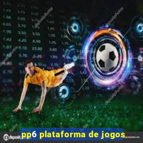 pp6 plataforma de jogos